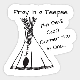 Pray.......In a Teepee Sticker